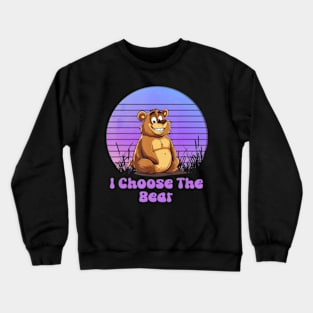 I Choose The Bear Crewneck Sweatshirt